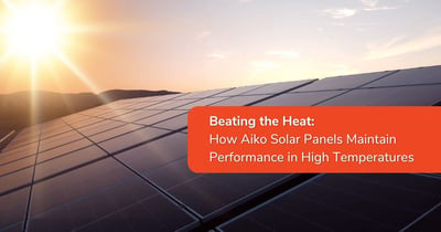 Beating the Heat: How Aiko Solar Panels Maintain Performance in High Temperatures