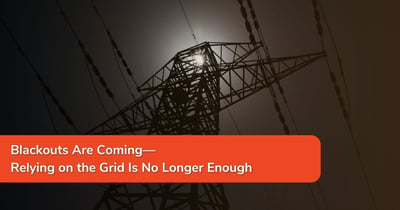 Blackouts Are Coming and Relying on the Grid Is No Longer Enough