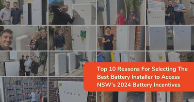 Top 10 Reasons For Selecting The Best Battery Installer to Access NSW’s 2024 Battery Incentives