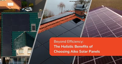 Beyond Efficiency: The Holistic Benefits of Choosing Aiko Solar Panels