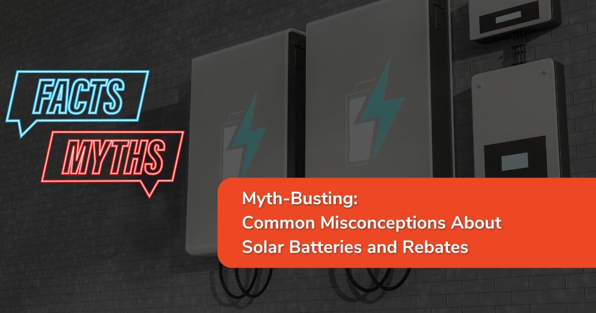 BLOG  Common Misconceptions About Solar Batteries and Rebates 2024