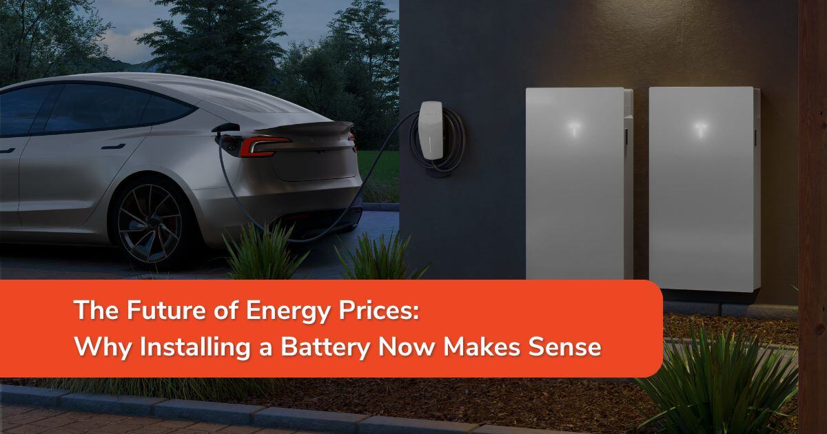 Why Installing a Battery Now Makes Sense -The Future of Energy Prices