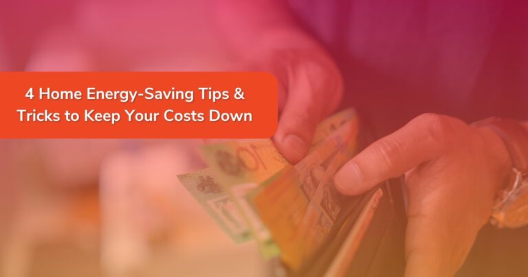 4 Home energy-saving tips & tricks to keep your costs down