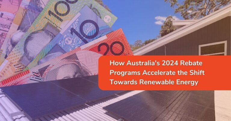 How Australia’s 2024 Rebate Programs Accelerate Shift Towards Renewable Energy