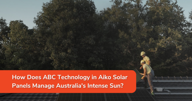 How Does ABC Technology in Aiko Solar Panels Manage Australia’s Intense Sun?
