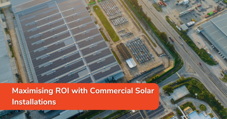 Maximising ROI with Commercial Solar Installations