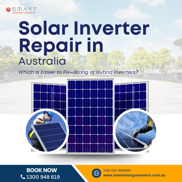 Solar Inverter Repair in Australia: Which Is Easier to Fix—String or Hybrid Inverters?