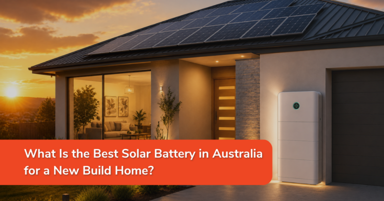 What Is the Best Solar Battery in Australia for a New Build Home?